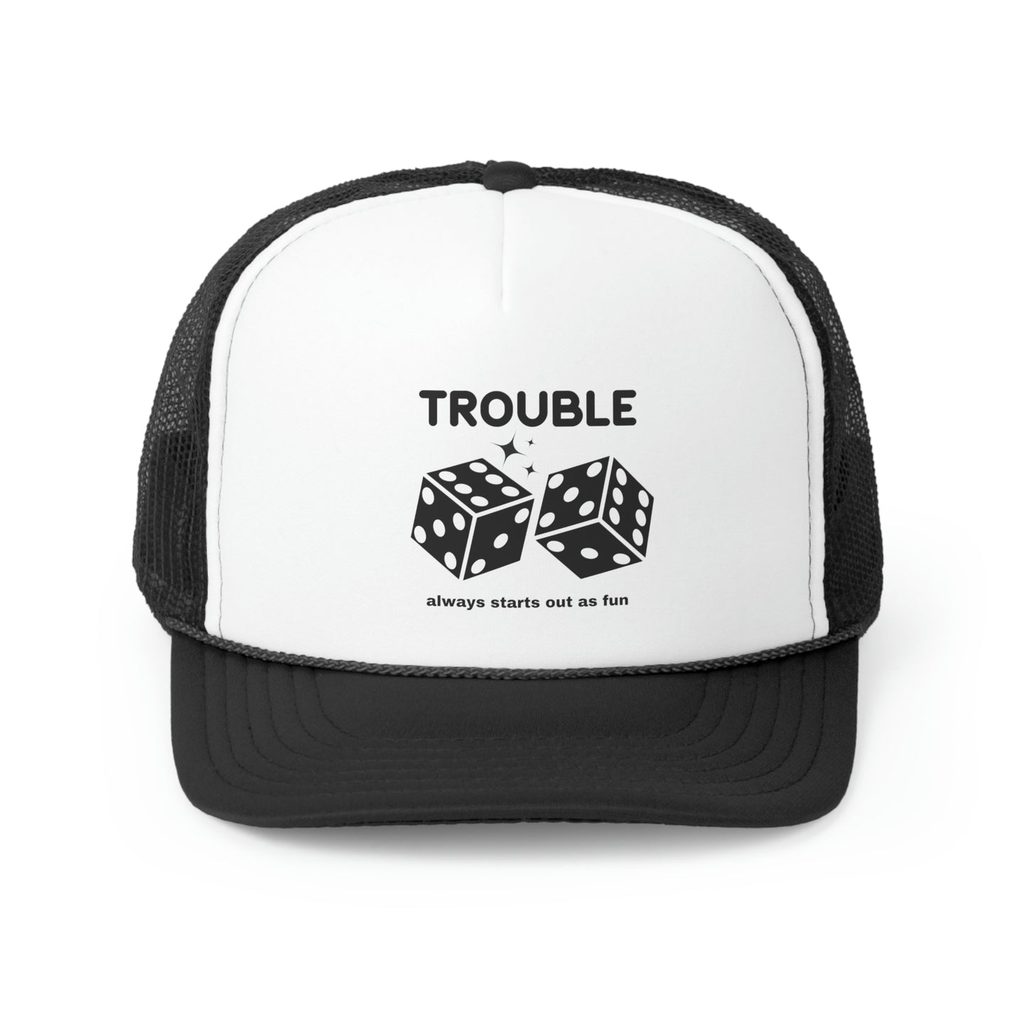 Trouble always starts out as fun Trucker Hat