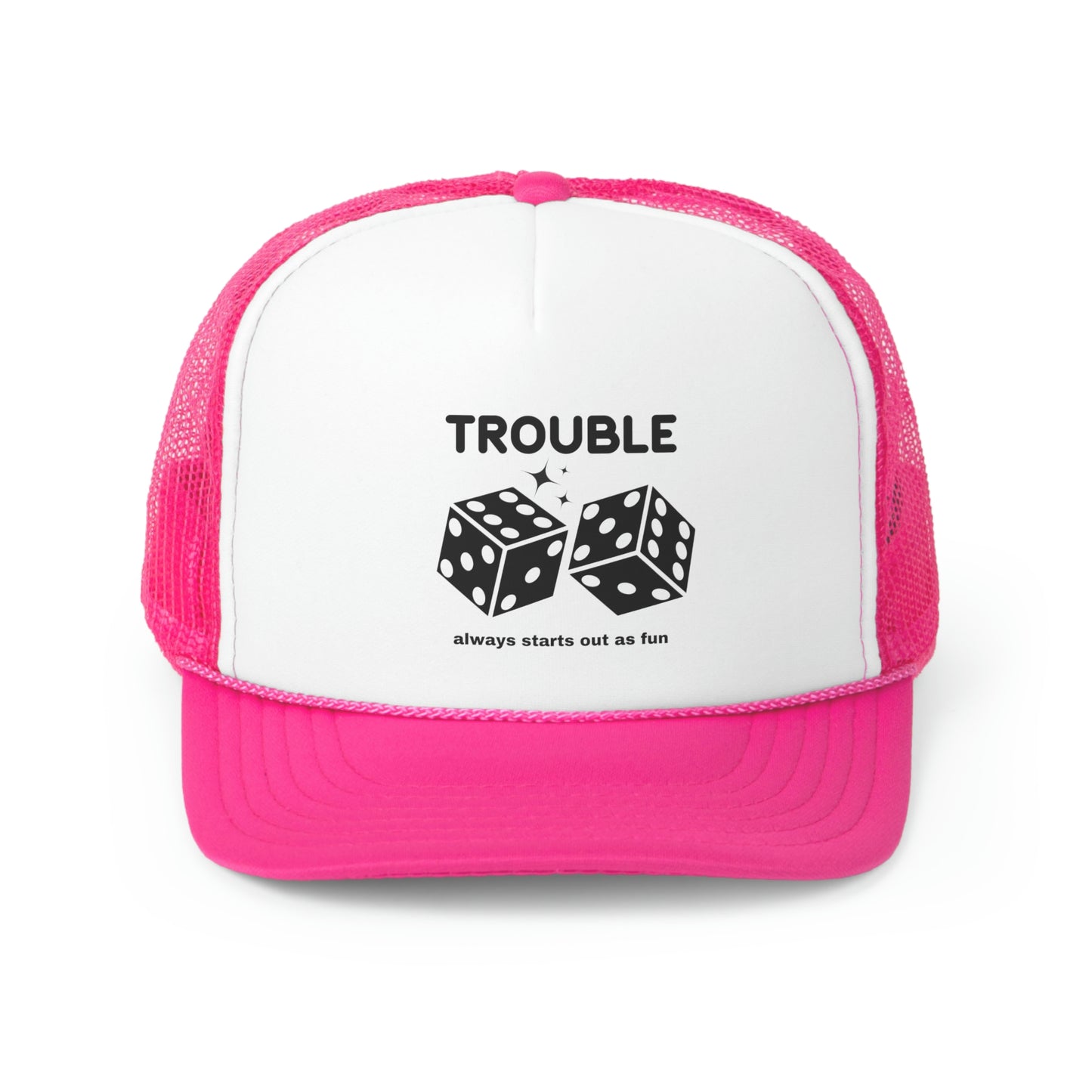 Trouble always starts out as fun Trucker Hat