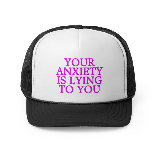 Your Anxiety is Lying to you Trucker Hat